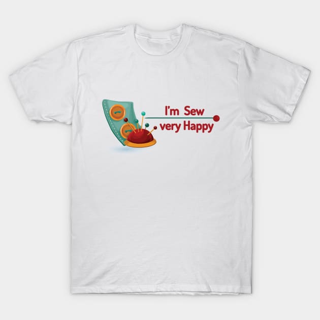 Funny Sewing gift T-Shirt - I'm Sew Very Happy - Hobby Gift for Her T-Shirt by DunieVu95